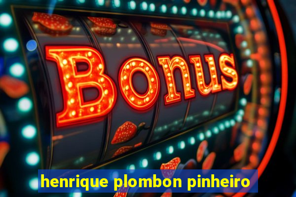 henrique plombon pinheiro